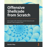 Offensive Shellcode from Scratch: Get to grips with shellcode countermeasures and discover how to bypass them