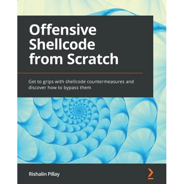 Offensive Shellcode from Scratch: Get to grips with shellcode countermeasures and discover how to bypass them