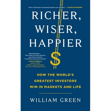 Richer, Wiser, Happier: How the World's Greatest Investors Win in Markets and Life