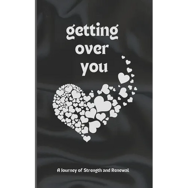 Getting Over You: Poetry Book: A Journey of Strength and Renewal, getting over you