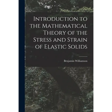 Introduction to the Mathematical Theory of the Stress and Strain of Elastic Solids