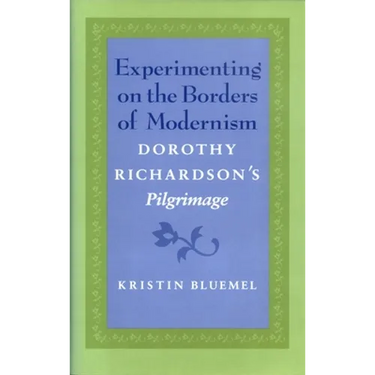 Experimenting on the Borders of Modernism: Dorothy Richardsons Pilgrimage