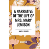 A Narrative of the Life of Mrs. Mary Jemison