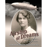 Airship of Dreams: The Doomed Flight of the Titanic of the Skies