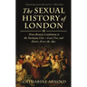 The Sexual History of London: From Roman Londinium to the Swinging City---Lust, Vice, and Desire Across the Ages