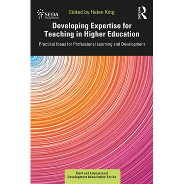 Developing Expertise for Teaching in Higher Education: Practical Ideas for Professional Learning and Development