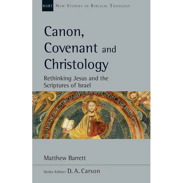 Canon, Covenant and Christology: Rethinking Jesus and the Scriptures of Israel Volume 51