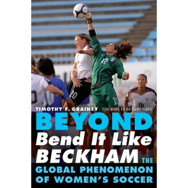 Beyond Bend It Like Beckham: The Global Phenomenon of Women's Soccer
