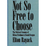 Not So Free to Choose: The Political Economy of Milton Friedman and Ronald Reagan