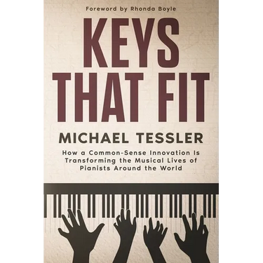 Keys That Fit: How a Common-Sense Innovation Is Transforming the Musical Lives of Pianists Around The World