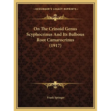 On The Crinoid Genus Scyphocrinus And Its Bulbous Root Camarocrinus (1917)