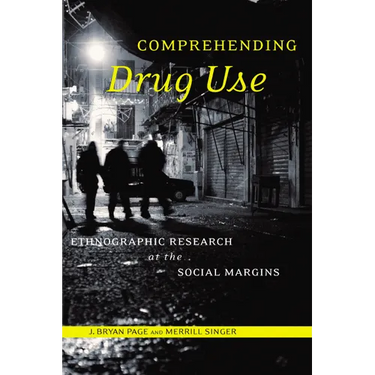 Comprehending Drug Use: Ethnographic Research at the Social Margins