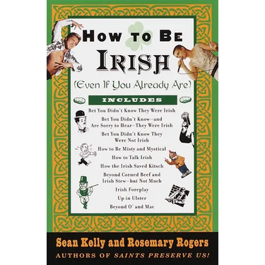 How to Be Irish: (Even if You Already Are)