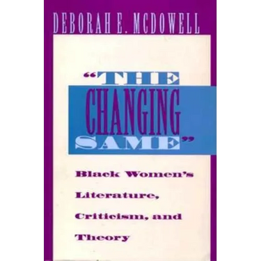 The Changing Same": Black Women's Literature, Criticism, and Theory
