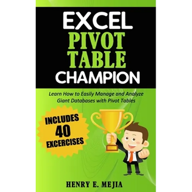 Excel Pivot Table Champion: How to Easily Manage and Analyze Giant Databases with Microsoft Excel Pivot Tables