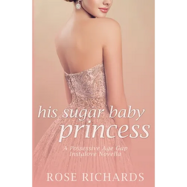 His Sugar Baby Princess: A Possessive Age Gap Instalove Novella