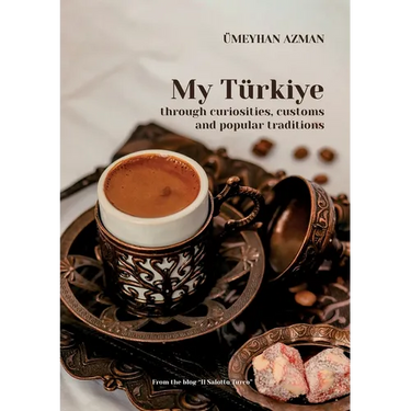 My Türkiye (Turkey) through curiosities, customs and popular traditions