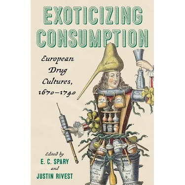 Exoticizing Consumption: European Drug Cultures, 1670-1740