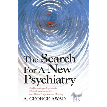 The Search for a New Psychiatry: On Becoming a Psychiatrist, Clinical Neuroscientist and Other Fragments of Memory