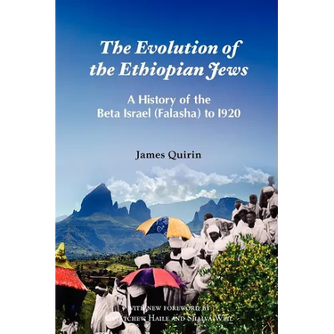 The Evolution of the Ethiopian Jews: A History of the Beta Israel (Falasha) to I920