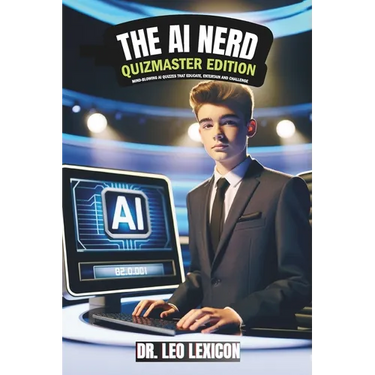 The AI Nerd: Quizmaster Edition Mind-Blowing AI Quizzes that Educate, Entertain and Challenge: Learn about Artificial Intelligence,
