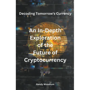 Decoding Tomorrow's Currency: An In-Depth Exploration of the Future of Cryptocurrency