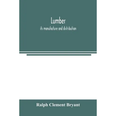 Lumber: its manufacture and distribution