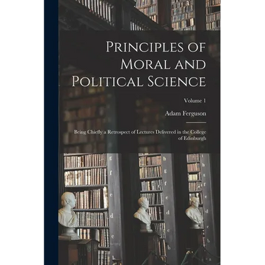 Principles of Moral and Political Science: Being Chiefly a Retrospect of Lectures Delivered in the College of Edinburgh; Volume 1