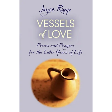 Vessels of Love: Prayers and Poems for the Later Years of Life