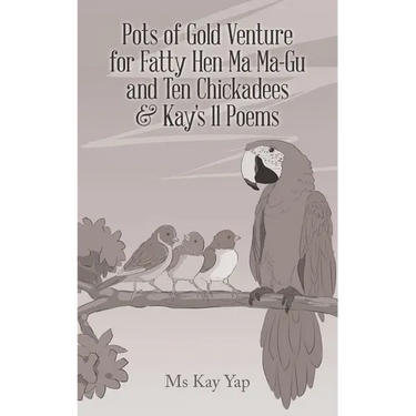 Pots of Gold Venture for Fatty Hen Ma Ma-Gu and Ten Chickadees & Kay's 11 Poems