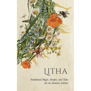 Litha: Traditional Magic, Recipes, and Tales for the Summer Solstice