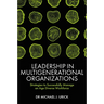 Leadership in Multigenerational Organizations: Strategies to Successfully Manage an Age Diverse Workforce