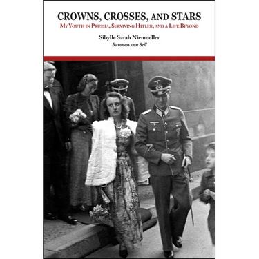 Crowns, Crosses, and Stars: My Youth in Prussia, Surviving Hitler, and a Life Beyond