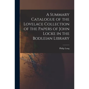 A Summary Catalogue of the Lovelace Collection of the Papers of John Locke in the Bodleian Library