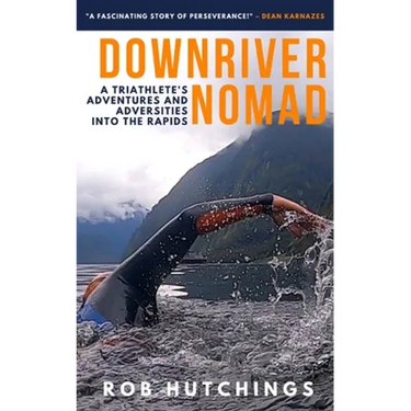Downriver Nomad: A Triathlete's Adventures and Adversities into the Rapids