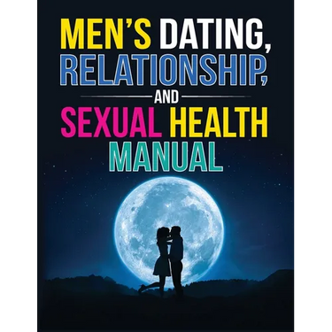 Men's Dating, Relationship, and Sexual Health Manual