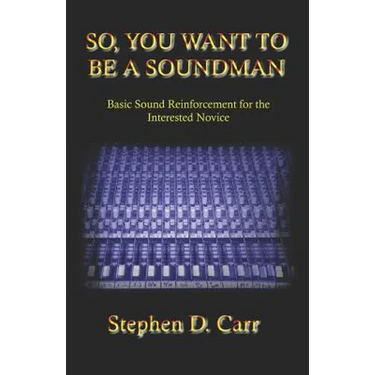 So You Want to be a Soundman: Basic Sound Reinforcement for the Interested Novice