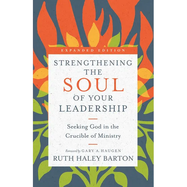 Strengthening the Soul of Your Leadership: Seeking God in the Crucible of Ministry