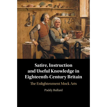 Satire, Instruction and Useful Knowledge in Eighteenth-Century Britain