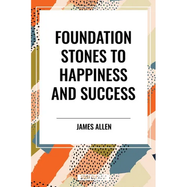Foundation Stones to Happiness and Success