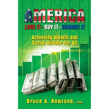 AMERICA Love It Buy It Change It: Achieving Wealth and Social Justice For All