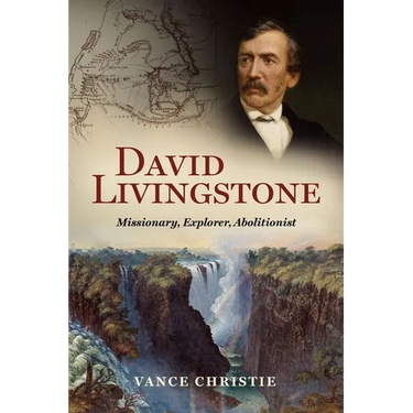 David Livingstone: Missionary, Explorer, Abolitionist