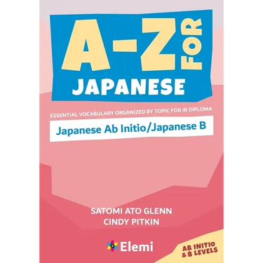 A-Z for Japanese: Japanese Ab Initio/Japanese B: Essential vocabulary organized by topic for IB Diploma