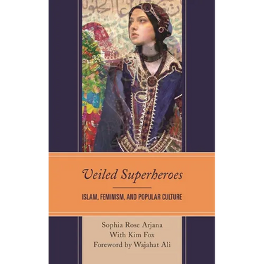 Veiled Superheroes: Islam, Feminism, and Popular Culture