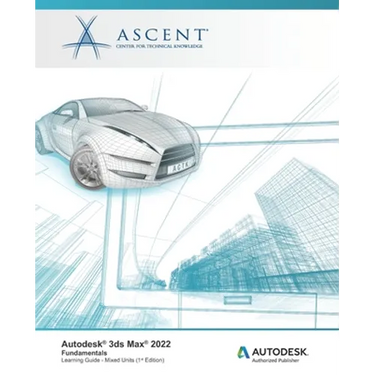 Autodesk 3ds Max 2022: Fundamentals (Mixed Units): Autodesk Authorized Publisher