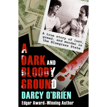 A Dark and Bloody Ground: A True Story of Lust, Greed, and Murder in the Bluegrass State