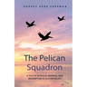The Pelican Squadron: A Tale Of Intrigue, Revenge, and Redemption In Silicon Valley