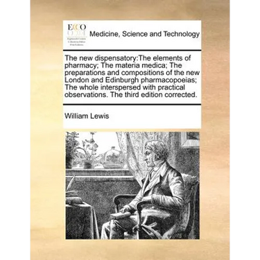 The new dispensatory: The elements of pharmacy; The materia medica; The preparations and compositions of the new London and Edinburgh pharma