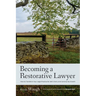 Becoming a Restorative Lawyer: How to Transform Your Legal Practice for Self, Client, and Community Growth
