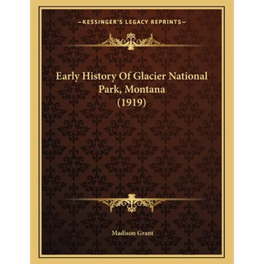 Early History Of Glacier National Park, Montana (1919)